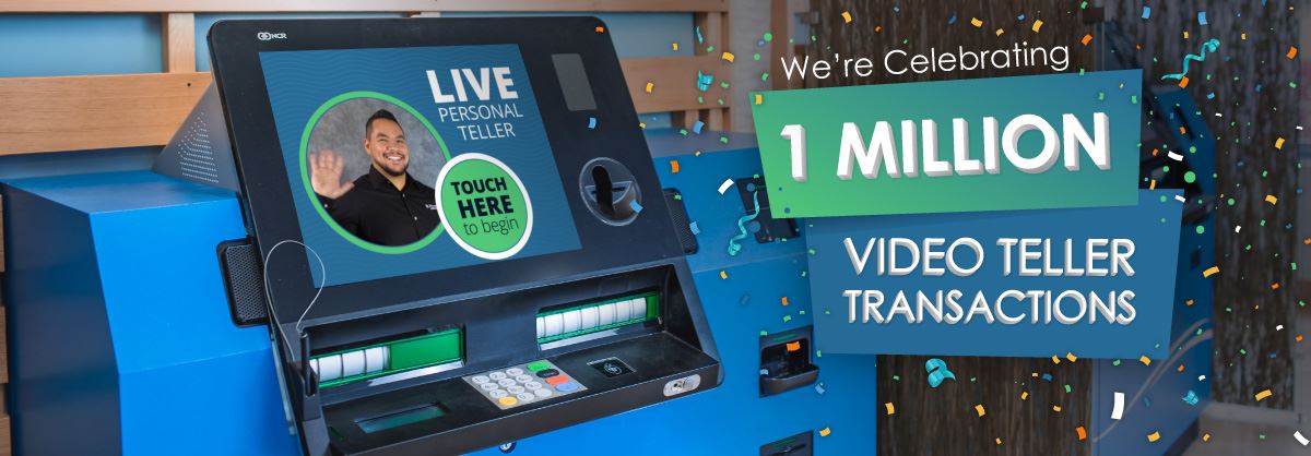 We're celebrating 1 million video teller transactions! 